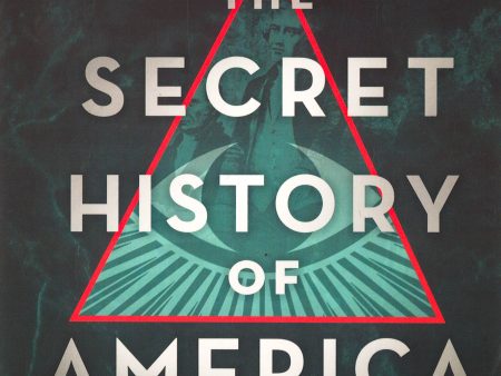 The Secret History Of America: Classic Writings On Our Nation s Unknown Past And Inner Purpose Fashion