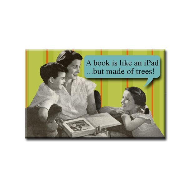 A Book is like an ipad, but made of trees FRIDGE MAGNET Online now