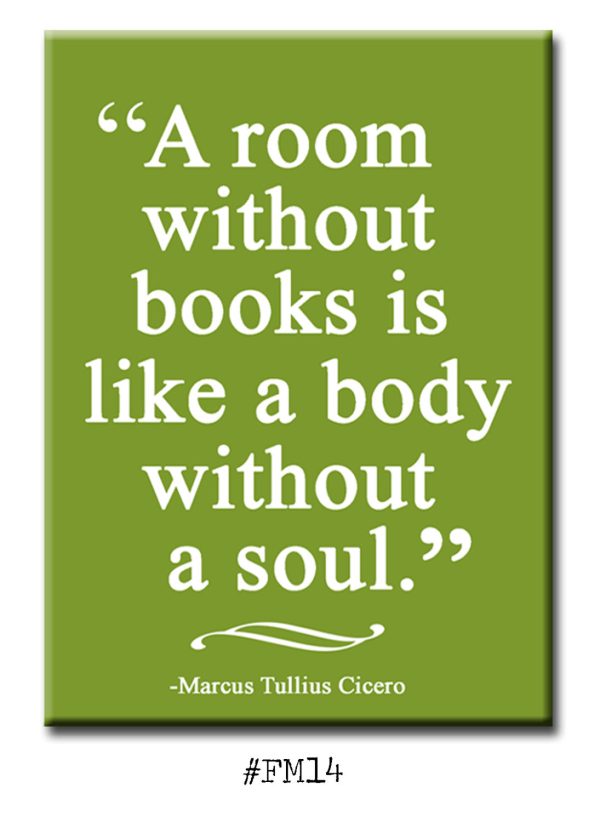 A Room without Books is like a Body without a Soul. FRIDGE MAGNET Online now