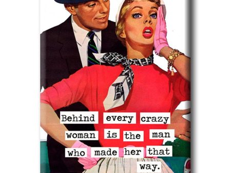 Behind every crazy woman is the man who made her that way FRIDGE MAGNET Sale