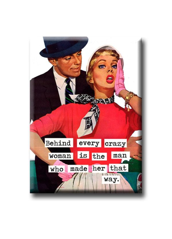 Behind every crazy woman is the man who made her that way FRIDGE MAGNET Sale