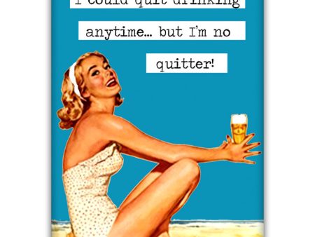 I could quit drinking at anytime..but i m no quitter!  Fridge Magnet For Sale