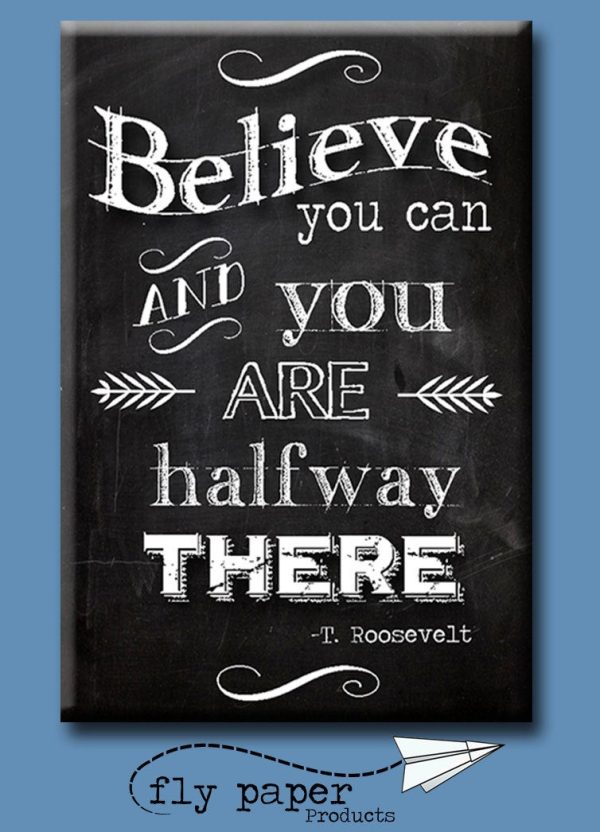 Believe you can and you are half way there FRIDGE MAGNET Sale