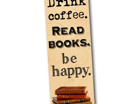 Drink Coffee. Read Books. Be Happy! - Wood Bookmark Sale