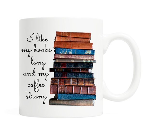 I like my books long and my coffee strong 11 Ounce Ceramic Mug Discount