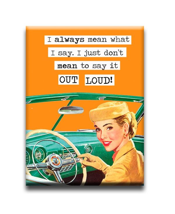 I always mean what i say. I just don t mean to say it out loud! FRIDGE MAGNET Sale