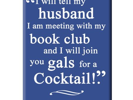 I will tell my husband I am meeting with my book club and I will joing you gals for a cocktail! FRIDGE MAGNET Hot on Sale