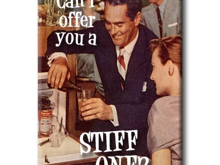 Can I offer you a stiff one? FRIDGE MAGNET Online now