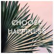 Choose Happiness Palm - Fine Art Photograph For Sale