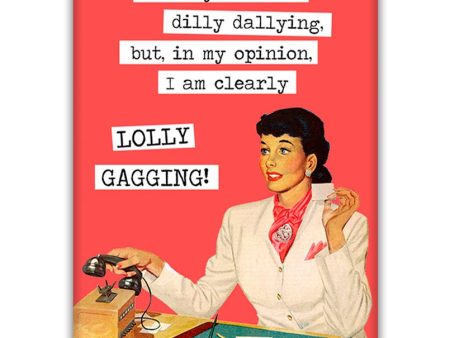 You say that i m dilly dalling but, in my opinion I am clearly LOLLY GAGGING!  Fridge Magnet For Discount