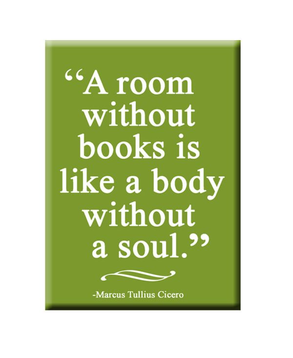 A Room without Books is like a Body without a Soul. FRIDGE MAGNET Online now