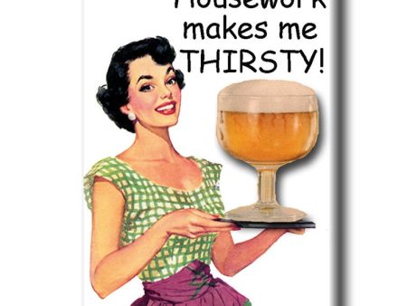 Housework Makes Me thirsty FRIDGE MAGNET For Sale