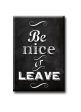 Be Nice or Leave  FRIDGE MAGNET Online now