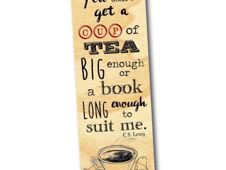 You can t get a tea big enough or a book long enough to suit me. - C.S. Lewis - Wood Bookmark Hot on Sale