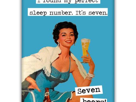 I found my perfect sleep number. Its seven. Seven beers!  Fridge Magnet Sale