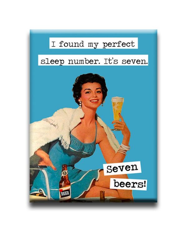 I found my perfect sleep number. Its seven. Seven beers!  Fridge Magnet Sale